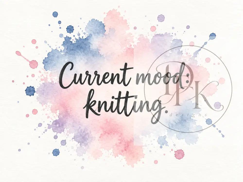 Splash Serien - Engelske strikkecitater - Current mood: knitting. - Strikkekort
