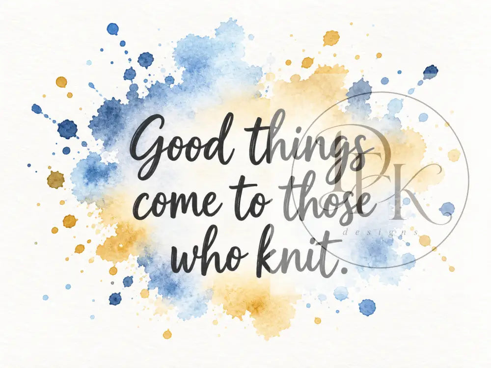 Splash Serien - Engelske strikkecitater - Good things come to those who knit. - Strikkekort